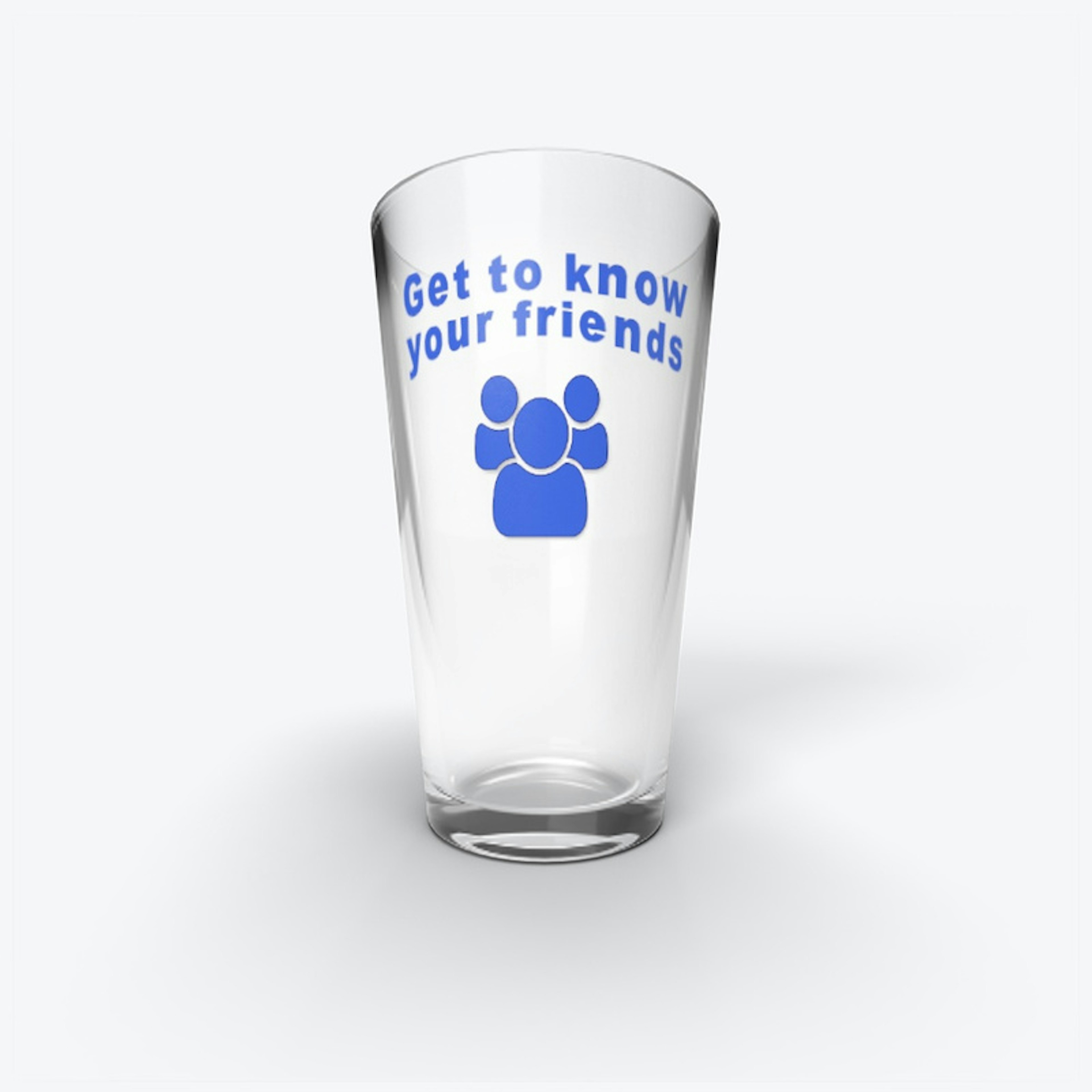 Get to know your friends Pint Glass
